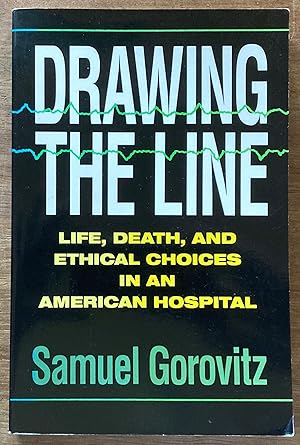 Drawing The Line: Life, Death, and Ethical Choices in an American Hospital