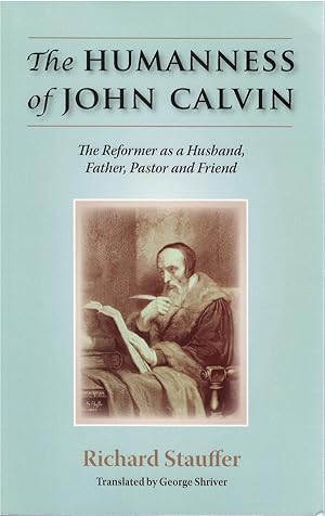 Seller image for The Humanness of John Calvin: The Reformer as a Husband, Father, Pastor and Friend for sale by The Haunted Bookshop, LLC