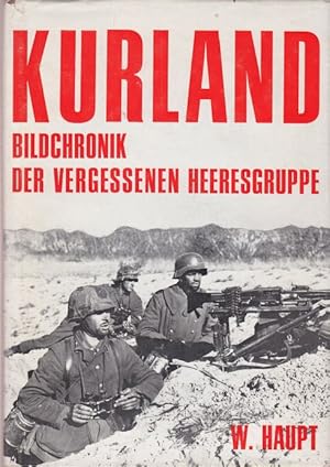 Kurland. Bildchronik der vergessenen Heeresgruppe 1944/1945