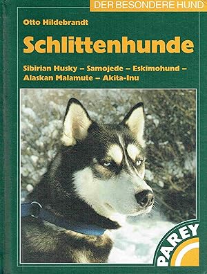 Schlittenhunde: Sibirian Husky - Samojede - Eskimohund - Alaskan Malamute - Akita-Inu. Praktische...