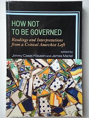 Image du vendeur pour HOW NOT TO BE GOVERNED. Readings and Interpretations from a Critical Anarchist Left mis en vente par GfB, the Colchester Bookshop