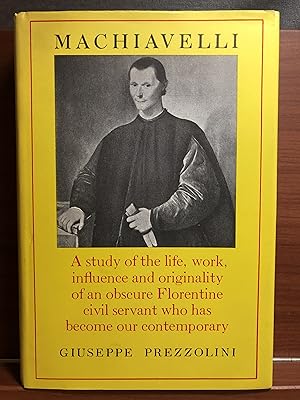 Immagine del venditore per Machiavelli: A Study of the Life, Work, Influence and Originality of an Obscure Florentine Civil Servant who Has Become our Contemporary venduto da Rosario Beach Rare Books