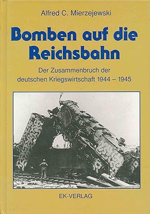Bild des Verkufers fr Bomben auf die Reichsbahn. Der Zusammenbruch der deutschen Kriegswirtschaft 1944-1945. zum Verkauf von Antiquariat Bernhardt