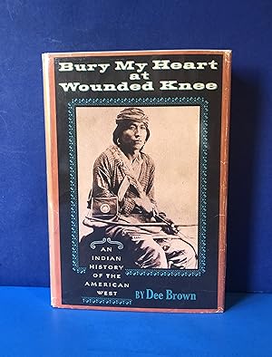 Bury My Heart at Wounded Knee, An Indian History of the American West