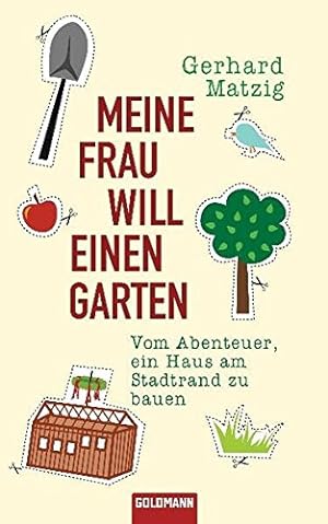 Immagine del venditore per Meine Frau will einen Garten: Vom Abenteuer, ein Haus am Stadtrand zu bauen venduto da Gabis Bcherlager