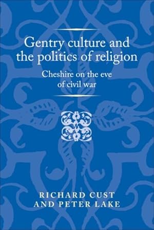 Seller image for Gentry Culture and the Politics of Religion : Cheshire on the Eve of Civil War for sale by GreatBookPrices