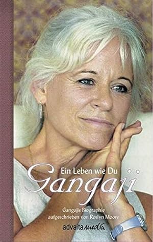 Seller image for Gangaji - Ein Leben wie Du: Gangajis Biographie aufgeschrieben von Roslyn Moore for sale by Gabis Bcherlager