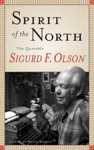 Image du vendeur pour Spirit of the North : The Quotable Sigurd F. Olson mis en vente par GreatBookPrices