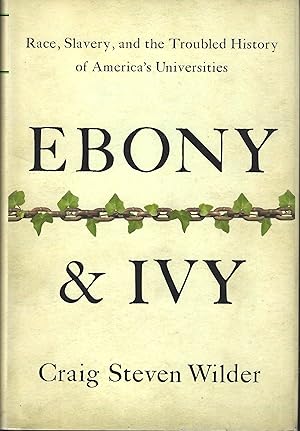 Seller image for Ebony and Ivy: Race, Slavery, and the Troubled History of America's Universities for sale by ELK CREEK HERITAGE BOOKS (IOBA)