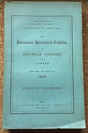 Seller image for The International Horticultural Exhibition, and Botanical Congress, held in London, from May 22nd to May 31st, 1866. Report of proceedings for sale by BBB-Internetbuchantiquariat