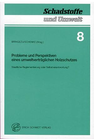 Probleme und Perspektiven eines umweltverträglichen Holzschutzes: Staatliche Reglementierung oder...