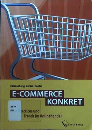Seller image for E-Commerce konkret : Best Practices und Trends im Online Handel. for sale by books4less (Versandantiquariat Petra Gros GmbH & Co. KG)