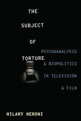 Image du vendeur pour The Subject of Torture: Psychoanalysis and Biopolitics in Television and Film (Paperback or Softback) mis en vente par BargainBookStores