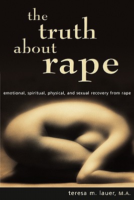 Seller image for The Truth About Rape: emotional, spiritual, physical, and sexual recovery from rape (Paperback or Softback) for sale by BargainBookStores