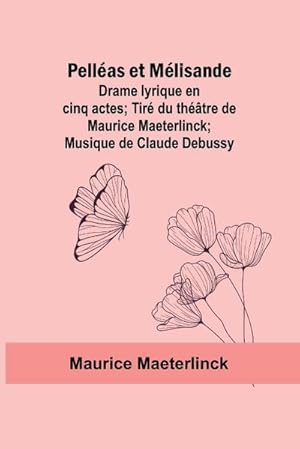 Seller image for Pellas et Mlisande : Drame lyrique en cinq actes; Tir du thtre de Maurice Maeterlinck; Musique de Claude Debussy for sale by AHA-BUCH GmbH