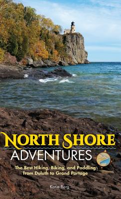 Seller image for North Shore Adventures: The Best Hiking, Biking, and Paddling from Duluth to Grand Portage (Hardback or Cased Book) for sale by BargainBookStores