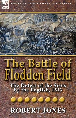 Immagine del venditore per The Battle of Flodden Field: The Defeat of the Scots by the English, 1513 (Paperback or Softback) venduto da BargainBookStores