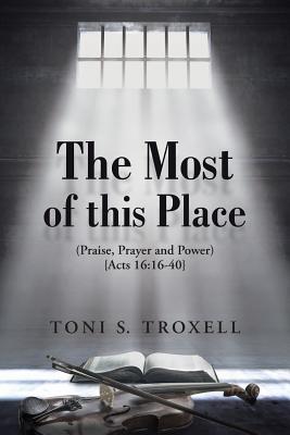 Imagen del vendedor de The Most of this Place: (Praise, Prayer and Power) {Acts 16:16-40} (Paperback or Softback) a la venta por BargainBookStores