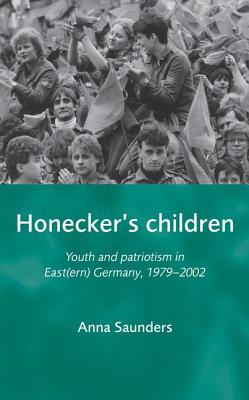 Seller image for Honecker's Children: Youth and Patriotism in East(ern) Germany, 1979-2002 (Paperback or Softback) for sale by BargainBookStores