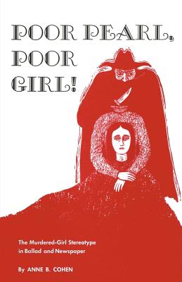 Seller image for Poor Pearl, Poor Girl!: The Murdered-Girl Stereotype in Ballad and Newspaper (Paperback or Softback) for sale by BargainBookStores