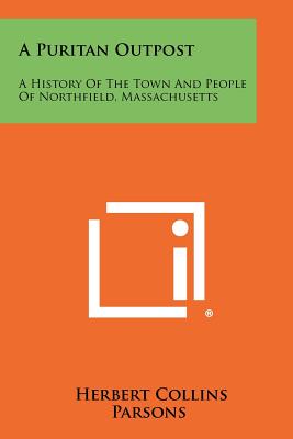 Bild des Verkufers fr A Puritan Outpost: A History Of The Town And People Of Northfield, Massachusetts (Paperback or Softback) zum Verkauf von BargainBookStores