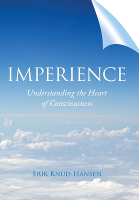 Image du vendeur pour Imperience: Understanding the Heart of Consciousness (Hardback or Cased Book) mis en vente par BargainBookStores