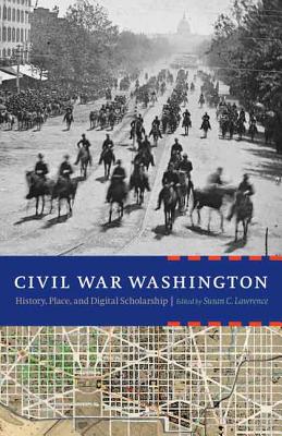 Immagine del venditore per Civil War Washington: History, Place, and Digital Scholarship (Hardback or Cased Book) venduto da BargainBookStores