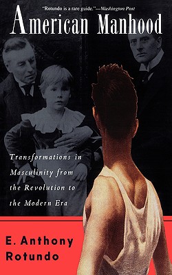 Imagen del vendedor de American Manhood: Transformations in Masculinity from the Revolution to the Modern Era (Paperback or Softback) a la venta por BargainBookStores