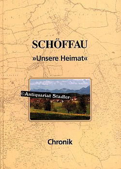 Schöffau "Unsere Heimat". Chronik. Gebirgstrachtenerhaltungsverein "Wachtbichler" Schöffau.