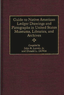 Imagen del vendedor de Guide to Native American Ledger Drawings and Pictographs in United States Museums, Libraries, and Archives (Hardback or Cased Book) a la venta por BargainBookStores