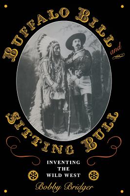Seller image for Buffalo Bill and Sitting Bull: Inventing the Wild West (Paperback or Softback) for sale by BargainBookStores
