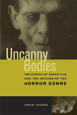 Bild des Verkufers fr Uncanny Bodies: The Coming of Sound Film and the Origins of the Horror Genre (Paperback or Softback) zum Verkauf von BargainBookStores