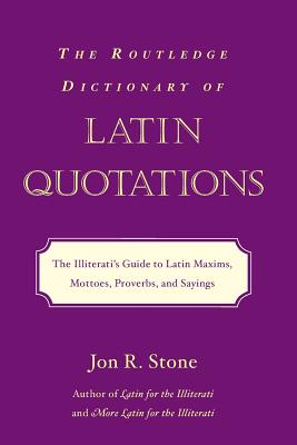 Seller image for The Routledge Dictionary of Latin Quotations: The Illiterati's Guide to Latin Maxims, Mottoes, Proverbs, and Sayings (Paperback or Softback) for sale by BargainBookStores