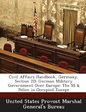 Immagine del venditore per Civil Affairs Handbook, Germany, Section 2D: German Military Government Over Europe: The SS & Police in Occupied Europe (Paperback or Softback) venduto da BargainBookStores