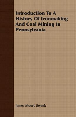 Immagine del venditore per Introduction To A History Of Ironmaking And Coal Mining In Pennsylvania (Paperback or Softback) venduto da BargainBookStores