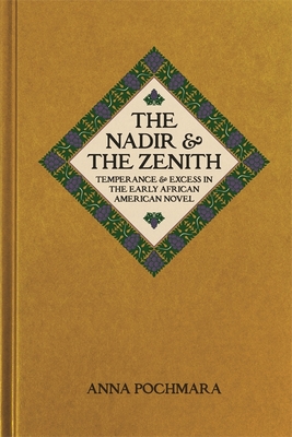 Seller image for The Nadir and the Zenith: Temperance and Excess in the Early African American Novel (Paperback or Softback) for sale by BargainBookStores