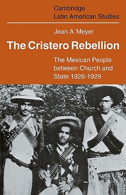 Imagen del vendedor de The Cristero Rebellion: The Mexican People Between Church and State 1926-1929 (Paperback or Softback) a la venta por BargainBookStores