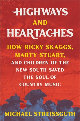 Seller image for Highways and Heartaches: How Ricky Skaggs, Marty Stuart, and Children of the New South Saved the Soul of Country Music (Hardback or Cased Book) for sale by BargainBookStores