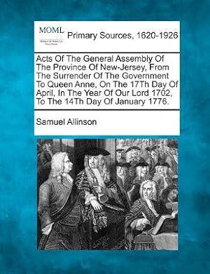 Seller image for Acts Of The General Assembly Of The Province Of New-Jersey, From The Surrender Of The Government To Queen Anne, On The 17Th Day Of April, In The Year (Paperback or Softback) for sale by BargainBookStores