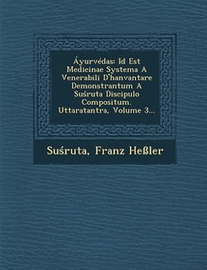 Seller image for �yurv�das: Id Est Medicinae Systema A Venerabili D'hanvantare Demonstrantum A Su?ruta Discipulo Compositum. Uttaratantra, Vo (Paperback or Softback) for sale by BargainBookStores