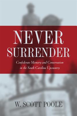 Bild des Verkufers fr Never Surrender: Confederate Memory and Conservatism in the South Carolina Upcountry (Paperback or Softback) zum Verkauf von BargainBookStores