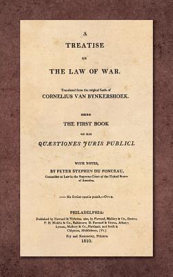 Seller image for A Treatise on the Law of War: Being the First Book of His Quaestiones Juris Publici. Translated From the Original Latin with Notes, by Peter Stephen (Hardback or Cased Book) for sale by BargainBookStores