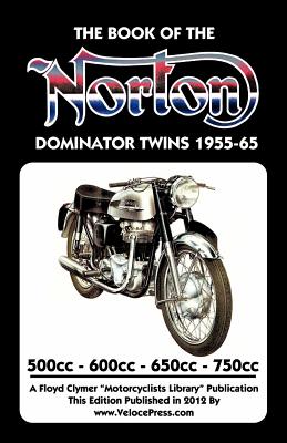 Image du vendeur pour BOOK OF THE NORTON DOMINATOR TWINS 1955-1965 500cc, 600cc, 650cc & ATLAS 750cc (Paperback or Softback) mis en vente par BargainBookStores