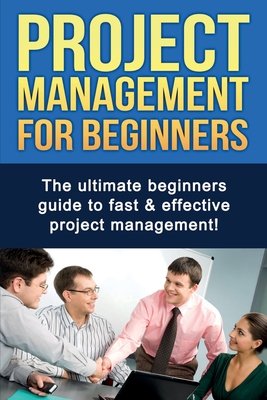 Imagen del vendedor de Project Management For Beginners: The ultimate beginners guide to fast & effective project management! (Paperback or Softback) a la venta por BargainBookStores