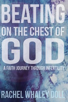 Seller image for Beating on the Chest of God: A Faith Journey through Infertility (Paperback or Softback) for sale by BargainBookStores