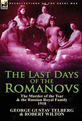 Image du vendeur pour The Last Days of the Romanovs: The Murder of the Tsar & the Russian Royal Family, 1918 (Hardback or Cased Book) mis en vente par BargainBookStores