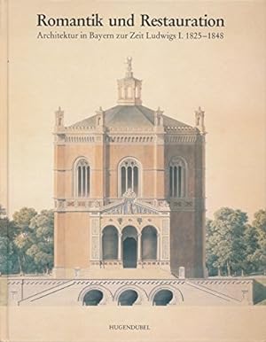 Seller image for Romantik und Restauration : Architektur in Bayern zur Zeit Ludwigs I. 1825 - 1848. for sale by Antiquariat Berghammer