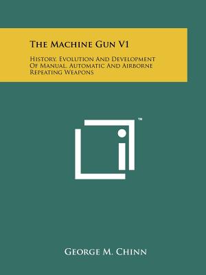 Immagine del venditore per The Machine Gun V1: History, Evolution And Development Of Manual, Automatic And Airborne Repeating Weapons (Paperback or Softback) venduto da BargainBookStores