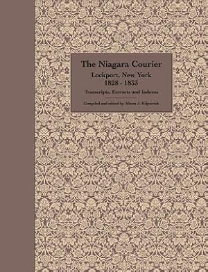 Seller image for The Niagara Courier Lockport, New York 1828-1833 Transcripts, Extracts and Indexes: Transcripts and extracts of articles selected from twenty editions (Paperback or Softback) for sale by BargainBookStores