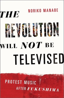 Seller image for The Revolution Will Not Be Televised: Protest Music After Fukushima (Paperback or Softback) for sale by BargainBookStores